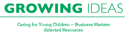 Growing Ideas Caring for Young Children - Business Matters Selected Resources.