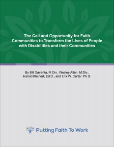 Putting Faith to Work: The Call and Opportunity for Faith Communities to Transform the Lives of People with Disabilities and their Communities